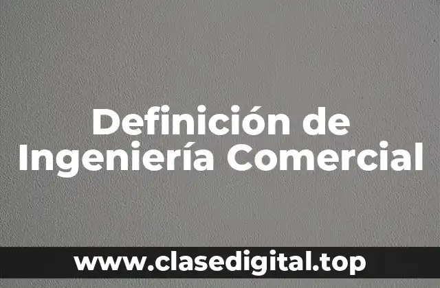 Definición de Ingeniería Comercial