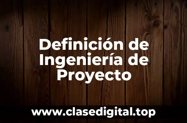 Definición de Ingeniería de Proyecto