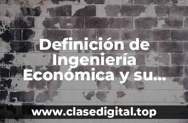 Definición de Ingeniería Económica y su Terminología Básica