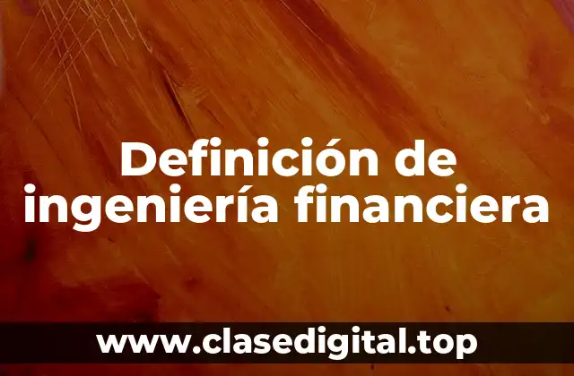 Definición de ingeniería financiera