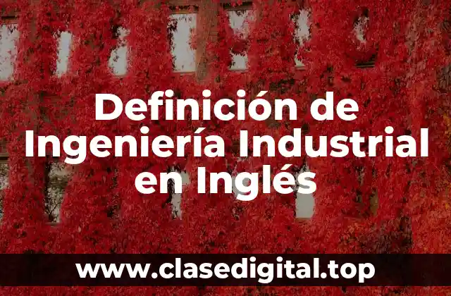 Definición de Ingeniería Industrial en Inglés