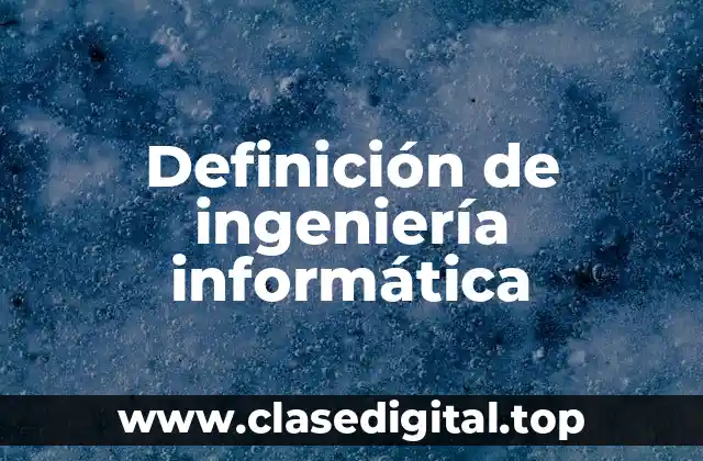 Definición de ingeniería informática