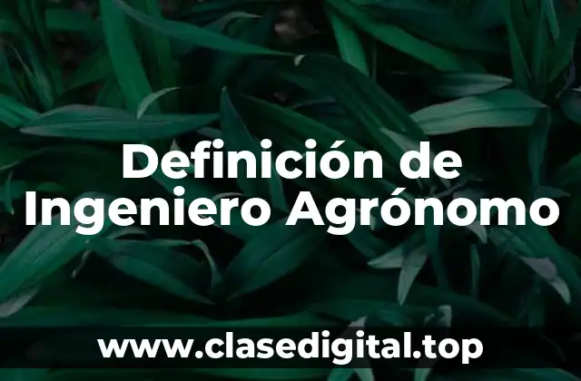 Definición técnica de Ingeniero Agrónomo