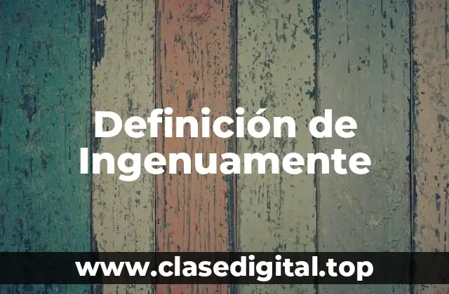 Definición de Ingenuamente