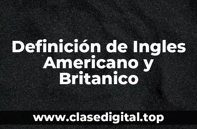Ejemplos de Inglés Americano y Británico