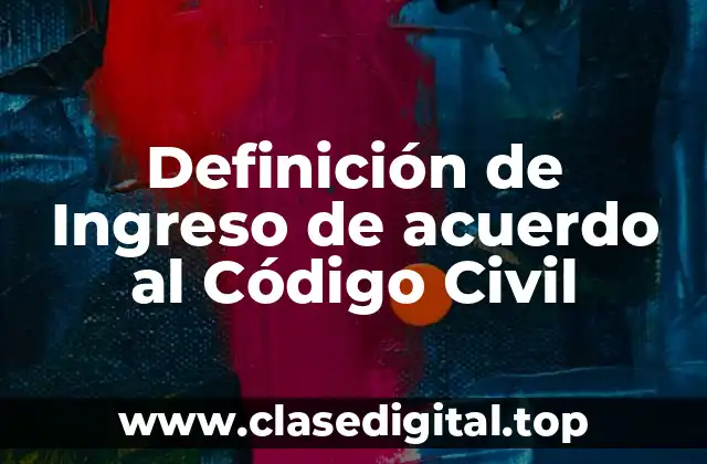 Definición de Ingreso de acuerdo al Código Civil