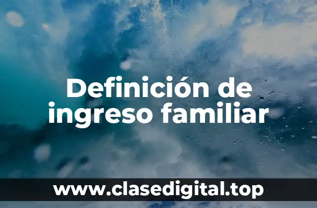 Definición de ingreso familiar