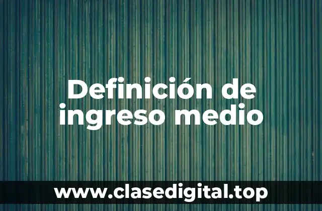 Definición de ingreso medio