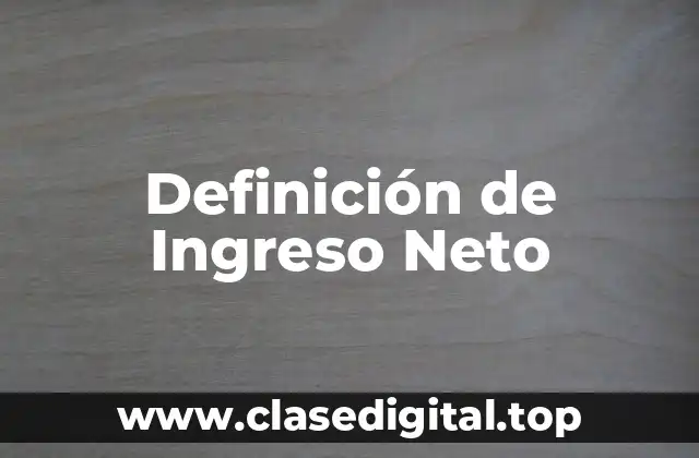 Definición de Ingreso Neto