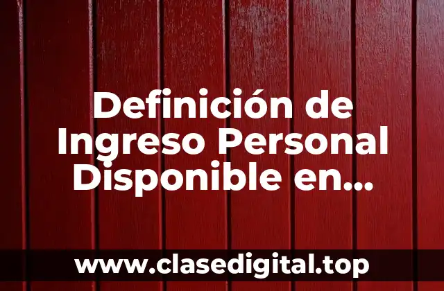 Definición de Ingreso Personal Disponible en Economía