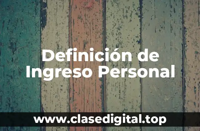 Definición técnica de Ingreso Personal