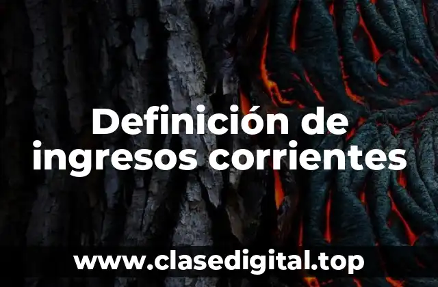 Definición técnica de ingresos corrientes