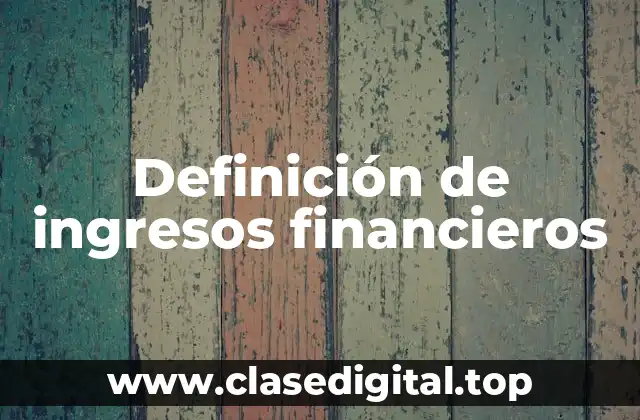 Definición de ingresos financieros