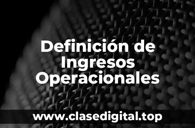 Definición de Ingresos Operacionales