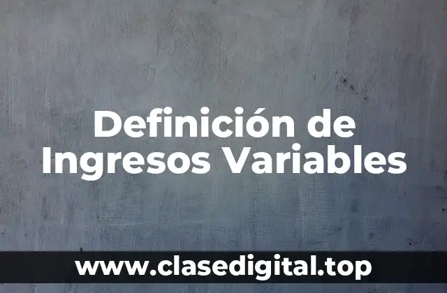 Definición de Ingresos Variables