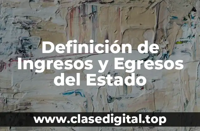 Definición de Ingresos y Egresos del Estado