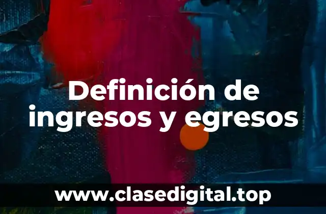 Definición de ingresos y egresos