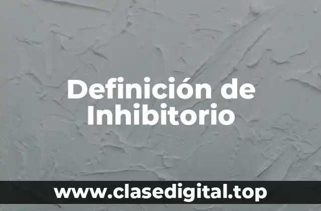 Definición de Inhibitorio