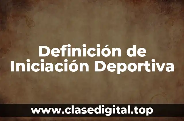 Definición de Iniciación Deportiva
