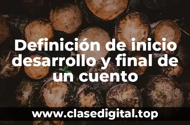 Definición de inicio desarrollo y final de un cuento