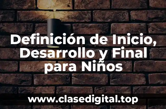 Definición de Inicio, Desarrollo y Final para Niños