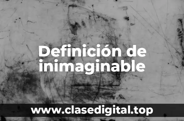Definición de inimaginable