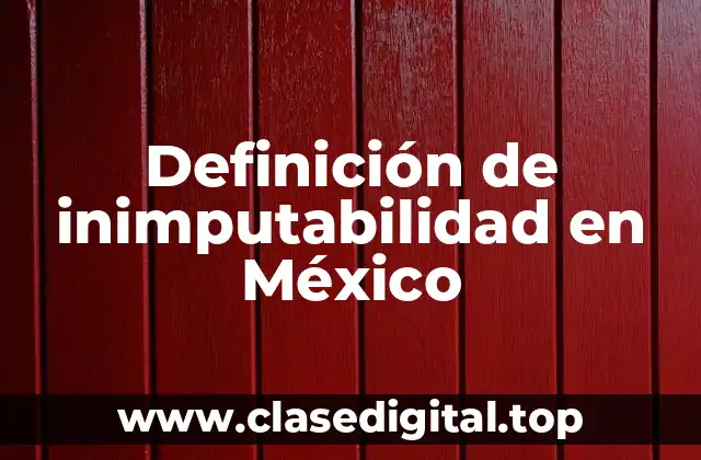 Definición de inimputabilidad en México