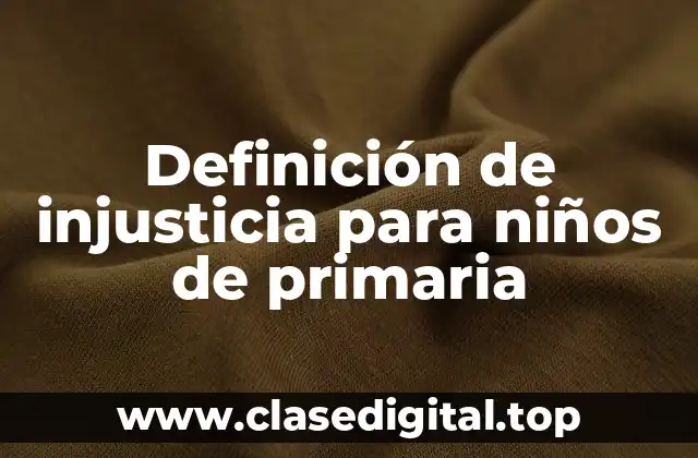 Definición de injusticia para niños de primaria
