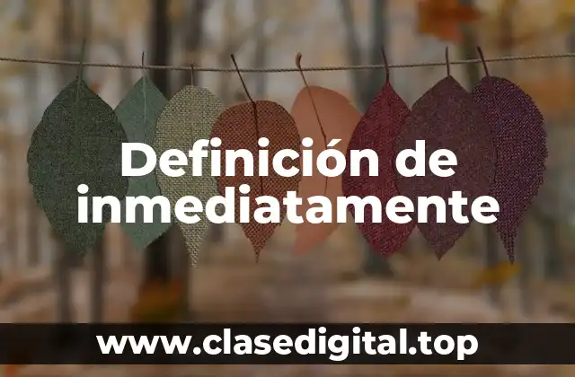 Definición de inmediatamente