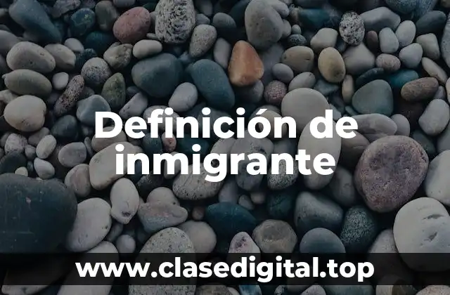 Definición de inmigrante