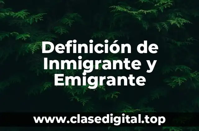 Definición de Inmigrante y Emigrante