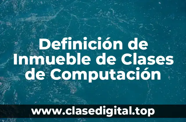 Definición de Inmueble de Clases de Computación