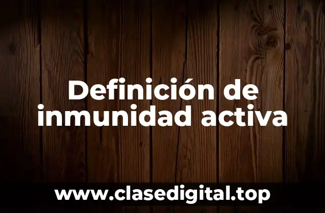 Definición técnica de inmunidad activa
