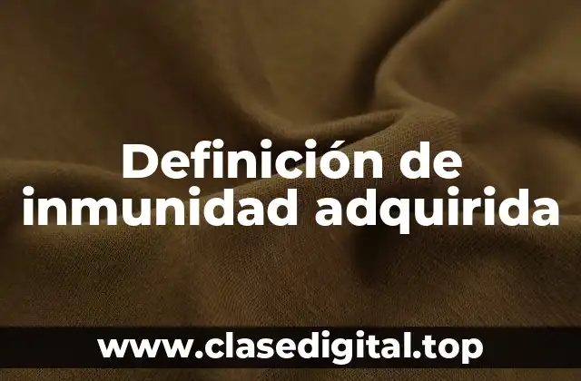 Definición de inmunidad adquirida