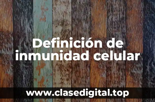 Definición de inmunidad celular