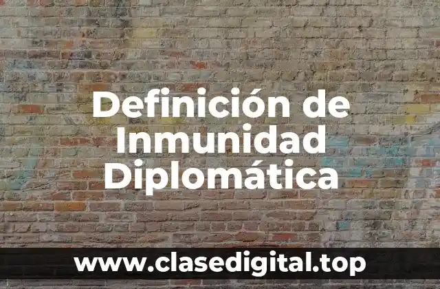 Definición de Inmunidad Diplomática