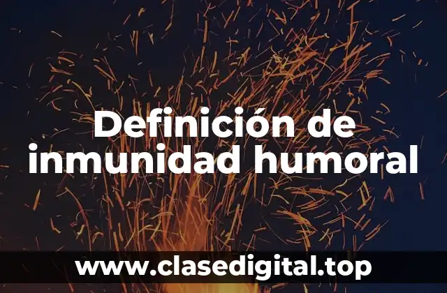 Definición de inmunidad humoral