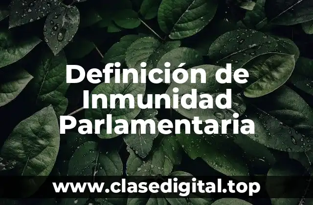 Definición de Inmunidad Parlamentaria