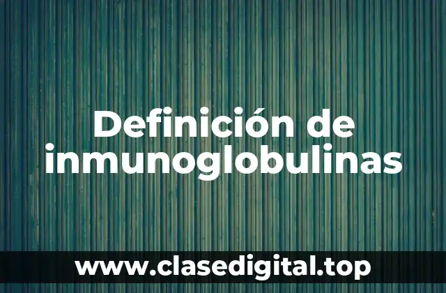 Definición de inmunoglobulinas