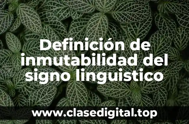 Definición de inmutabilidad del signo linguistico