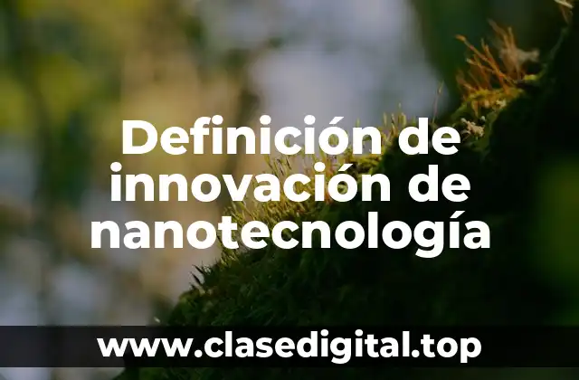Definición de innovación de nanotecnología