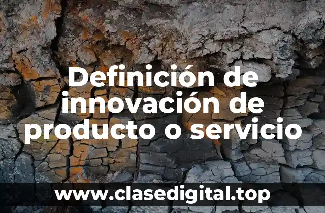 Ejemplos de innovación de producto o servicio