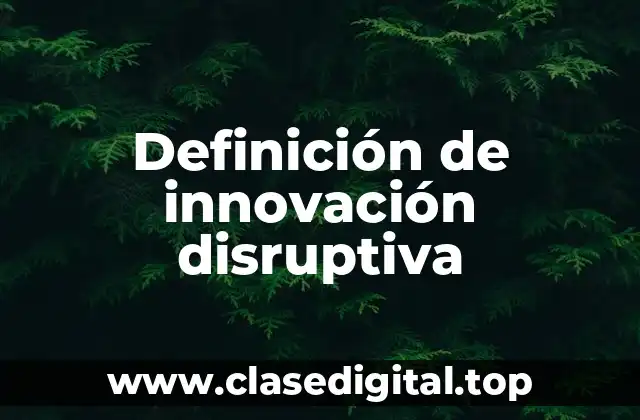 Definición de innovación disruptiva