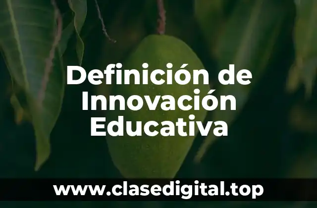 Definición de Innovación Educativa