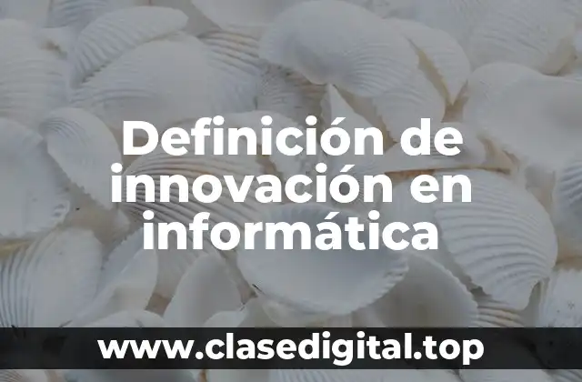 Ejemplos de innovación en informática