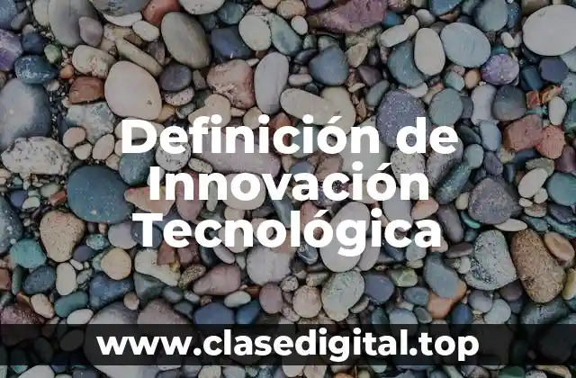 Definición de Innovación Tecnológica