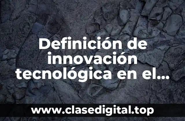 Definición de innovación tecnológica en el Perú