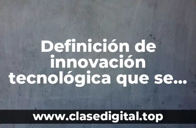 Ejemplos de innovación tecnológica