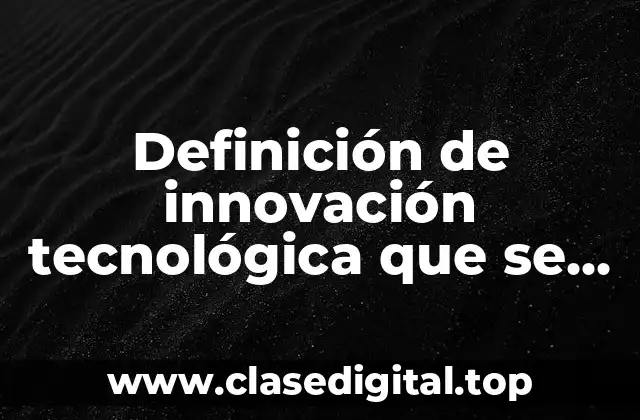 Definición de innovación tecnológica que se utilizan en ofimática