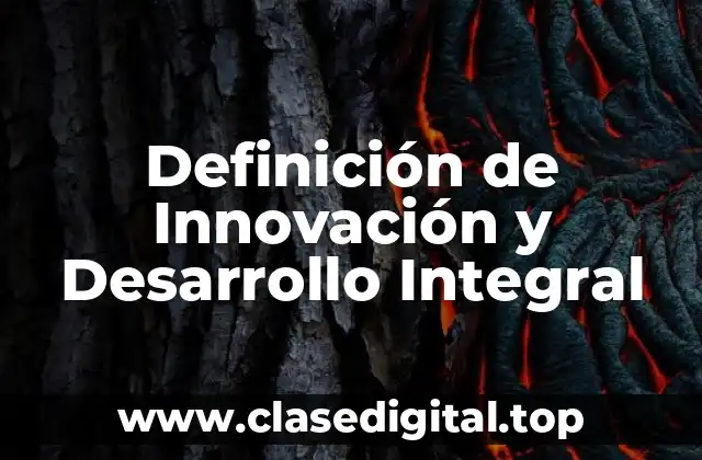 Definición de Innovación y Desarrollo Integral